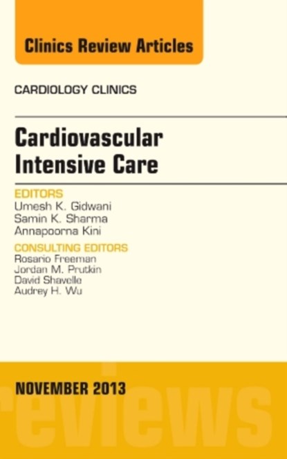 Cardiovascular Intensive Care, An Issue of Cardiology Clinics, UMESH K.,  M.D. (Cardiovascular Institute, Mount Sinai Hospital, NY,) Gidwani ; Samin K., MD, FSCAI, FACC (Mount Sinai Hospital) Sharma ; Annapoorna S., MD, MRCP, FACC Kini - Gebonden - 9780323242172
