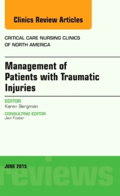 Management of Patients with Traumatic Injuries, An Issue of Critical Nursing Clinics, KAREN (WESTERN MICHIGAN UNIVERSITY,  Kalamazoo, MI) Bergman - Gebonden - 9780323388825