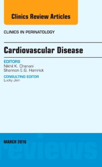 Cardiovascular Disease, An Issue of Clinics in Perinatology, NIKHIL K.,  M.D. (Emory University School of Medicine, Atlanta, GA) Chanani ; Shannon E.G., MD (Emory University, Children's Healthcare of Atlanta, Atlanta, GA) Hamrick - Gebonden - 9780323416573