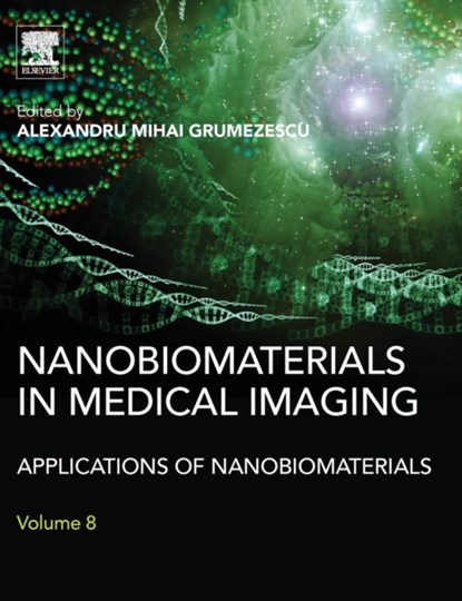 Nanobiomaterials in Medical Imaging, ALEXANDRU (ASSISTANT PROFESSOR,  Department of Science and Engineering of Oxide Materials and Nanomaterials, Faculty of Applied Chemistry and Materials Science and Faculty of Medical Engineering, Politehnica University of Bucharest, Romania) Grumezescu - Gebonden - 9780323417365