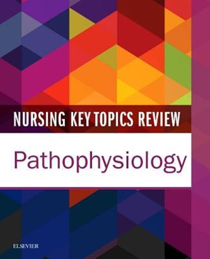 Nursing Key Topics Review: Pathophysiology, Elsevier Inc - Paperback - 9780323445337