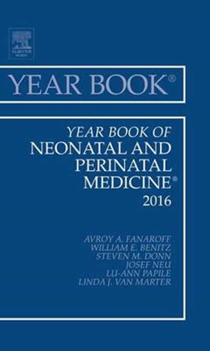 Year Book of Neonatal and Perinatal Medicine, 2016, Avroy A. Fanaroff ; William E. Benitz ; Steven M. Donn ; Josef Neu - Gebonden - 9780323446884