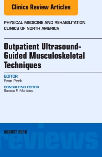 Outpatient Ultrasound-Guided Musculoskeletal Techniques, An Issue of Physical Medicine and Rehabilitation Clinics of North America, Evan (Cleveland Clinic) Peck - Gebonden - 9780323459853