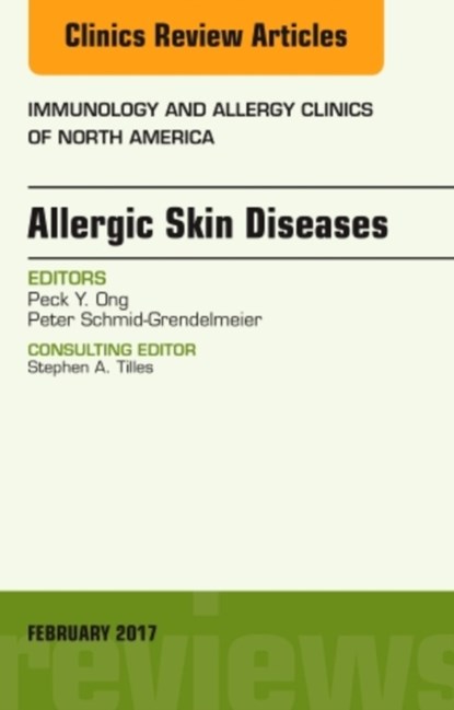 Allergic Skin Diseases, An Issue of Immunology and Allergy Clinics of North America, PECK,  MD (Attending Physician Associate Professor of Pediatrics Keck School of Medicine of USC Department of Clinical Immunology and Allergy, Los Angeles, CA, USA) Ong ; Peter (University Hospital of Zurich) Schmid-Grendelmeier - Gebonden - 9780323496513