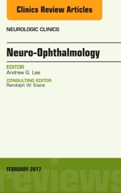 Neuro-Ophthalmology, An Issue of Neurologic Clinics, Andrew G. (Houston Methodist) Lee - Gebonden - 9780323496650