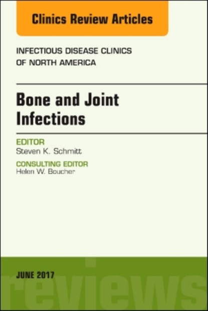 Bone and Joint Infections, An Issue of Infectious Disease Clinics of North America, STEVEN K. (CLEVELAND CLINIC,  Cleveland, OH) Schmitt - Gebonden - 9780323530132