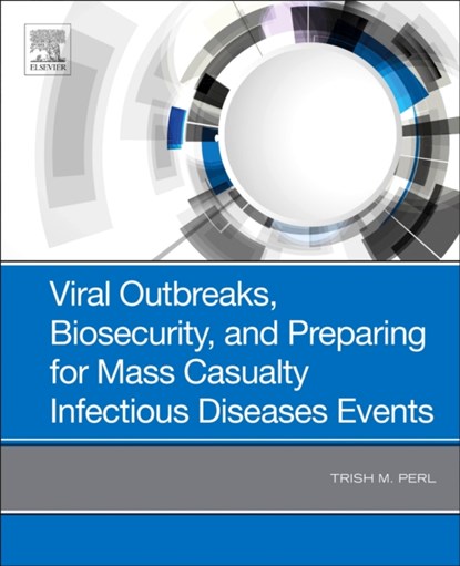 Viral Outbreaks, Biosecurity, and Preparing for Mass Casualty Infectious Diseases Events, Trish M. (Jay P Sanford Professor of Medicine Perl ; Daniel (Assistant Professor of Medicine Maxwell - Gebonden - 9780323548410