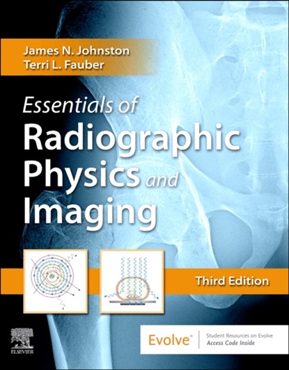 Essentials of Radiographic Physics and Imaging, JAMES (ASSOCIATE PROFESSOR OF RADIOLOGIC SCIENCES MIDWESTERN STATE UNIVERSITY) JOHNSTON ; TERRI L. (PROFESSOR EMERITUS OF RADIATION SCIENCES, Department of Radiation Sciences,College of Health Professions,Virginia Commonwealth University) Fauber - Gebonden - 9780323566681