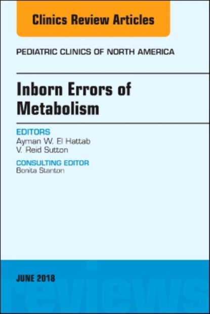 Inborn Errors of Metabolism, An Issue of Pediatric Clinics of North America, VERNON REID,  MD (Baylor College of Medicine, Houston, TX) Sutton ; Ayman W., MD, FAAP, FACMG (Tawam Hospital, Al-Ain,<br>United Arab Emirates) El-Hattab - Gebonden - 9780323584111