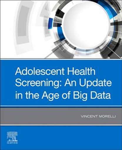 Adolescent Health Screening: An Update in the Age of Big Data, VINCENT,  MD (Associate Professor, Department of Family and Community Medicine, School of Medicine, Sports Medicine Fellowship Director, Meharry Medical College Nashville, TN) Morelli - Paperback - 9780323661300