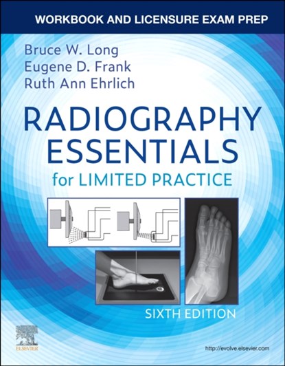Workbook and Licensure Exam Prep for Radiography Essentials for Limited Practice, BRUCE W. (DIRECTOR AND ASSOCIATE PROFESSOR (RETIRED),  Radiologic Imaging and Sciences Programs, Indiana University School of Medicine, Indianapolis, Indiana.) Long ; Eugene D. (Associate Professor Emeritus, Mayo Clinic College of Medicine, Rochester, Minnesota.) Frank ; Ruth Ann (Radiology Faculty  - Paperback - 9780323673150