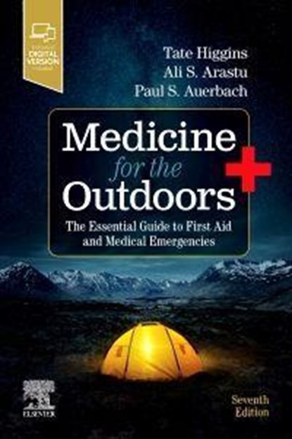 Medicine for the Outdoors, TATE HIGGINS ; ALI S. ARASTU ; PAUL S. (REDLICH FAMILY PROFESSOR,  Department of Emergency Medicine, Stanford University School of Medicine, Stanford, California) Auerbach - Paperback - 9780323680561