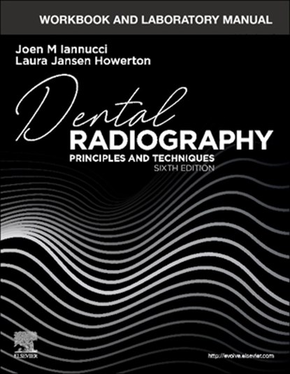 Workbook and Laboratory Manual for Dental Radiography, JOEN (PROFESSOR OF CLINICAL DENTISTRY,  Division of Dental Hygiene, College of Dentistry, The Ohio State University, Columbus, OH) Iannucci ; Laura Jansen (Instructor, Wake Technical Community College, Raleigh, North Carolina) Howerton - Gebonden - 9780323695879