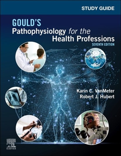 Study Guide for Gould's Pathophysiology for the Health Professions, Karin C. (Lecturer VanMeter ; Robert J. (Laboratory Coordinator Hubert - Paperback - 9780323792936