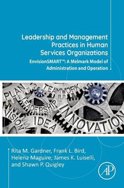 Leadership and Management Practices in Human Services Organizations, Rita M. (President and CEO Gardner ; Frank L. (Vice President and Chief Clinical Officer Bird ; Helena (Executive Director Maguire ; Shawn P (Director of Professional Development and Clinical Training Quigley - Paperback - 9780323854436