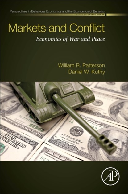 Markets and Conflict, WILLIAM R. (INDEPENDENT SCHOLAR.) PATTERSON ; DANIEL W (ASSOCIATE PROFESSOR OF POLITICAL SCIENCE AT BRESCIA UNIVERSITY IN OWENSBORO,  Kentucky, USA.) Kuthy - Paperback - 9780323855259