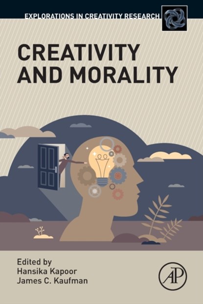 Creativity and Morality, HANSIKA (RESEARCH AUTHOR,  Department of Psychology, Monk Prayogshala, Mumbai, India) Kapoor ; James C. (Professor of Education Psychology, University of Connecticut, Storrs, Connecticut, USA) Kaufman - Paperback - 9780323856676