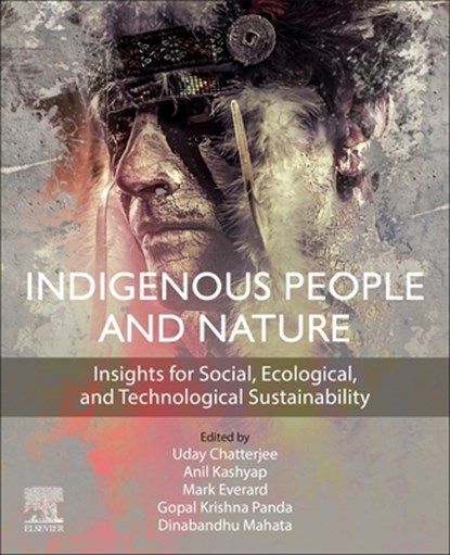 Indigenous People and Nature, Uday Chatterjee ; Anil (Head Kashyap ; Mark (Associate Professor of Ecosystem Services Everard - Paperback - 9780323916035