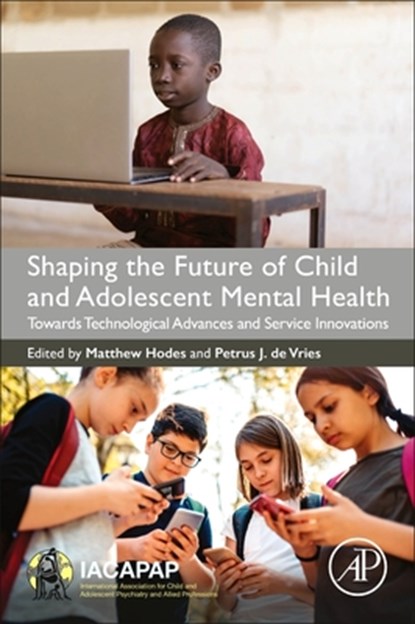 Shaping the Future of Child and Adolescent Mental Health, Matthew (Imperial College London Hodes ; Petrus J. (University of Cape Town De Vries - Paperback - 9780323917094