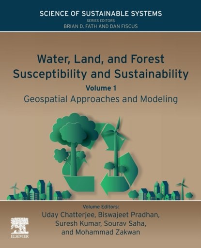 Water, Land, and Forest Susceptibility and Sustainability, Uday Chatterjee ; Biswajeet (Distinguished Professor and Director Pradhan ; Suresh Kumar (Department of Chemistry Kailasa - Paperback - 9780323918800