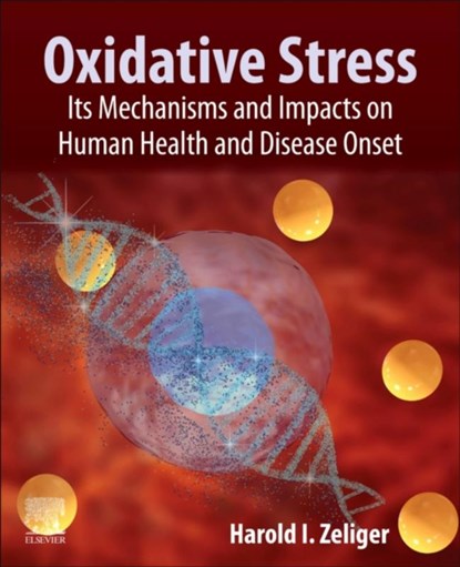 Oxidative Stress, Harold (Toxic and Flammable Chemical Consultant and Expert Witness; Certified Professional Chemist and Board Certified Forensic Examiner; Technology Transfer and Due Diligence Investigator Zeliger - Paperback - 9780323918909