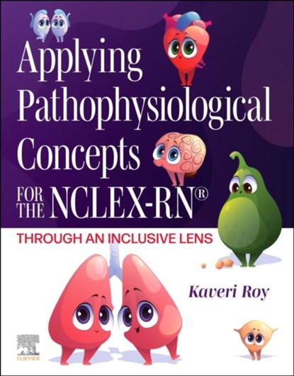 Applying Pathophysiological Concepts for the NCLEX-RN®: Through an Inclusive Lens, Kaveri Roy - Paperback - 9780323936088