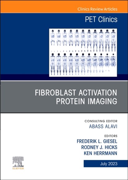 Fibroblast Activation Protein Imaging, An Issue of PET Clinics, Frederik L. Giesel ; Rodney Hicks ; Ken Herrmann - Gebonden - 9780323938952
