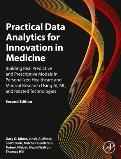 Practical Data Analytics for Innovation in Medicine, Gary D. (CEO Miner ; Linda A. (Professor Emeritus and Director of Academic Programs Miner ; Scott (Chief Data Officer Burk ; Mitchell (Professor of Pediatrics Goldstein - Gebonden - 9780323952743