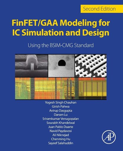 FinFET/GAA Modeling for IC Simulation and Design, Yogesh Singh (Chair Professor Chauhan ; Juan Pablo (University of California Duarte ; Chenming (TSMC Distinguished Chair Professor Emeritus Hu ; S. Salahuddin - Paperback - 9780323957298