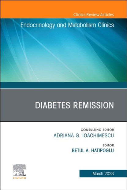 Diabetes Remission, An Issue of Endocrinology and Metabolism Clinics of North America, BETUL (PROFESSOR OF MEDICINE,  CWRU School of Medicine , Vice Chair, UH System Clinical Affairs, Department of Medicine, Medical Director, Diabetes & Obesity Center Mary B. Lee Chair in Adult Endocrinology, University Hospital Cleveland Medical center) Hatipoglu - Gebonden - 9780323960588