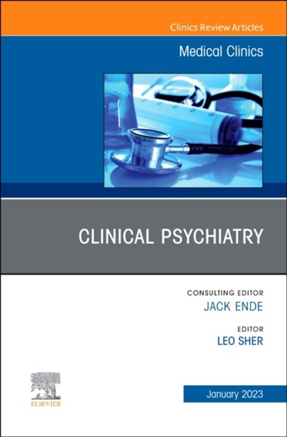 Clinical Psychiatry, An Issue of Medical Clinics of North America, LEO,  M.D. (Supervising Attending Physician, Inpatient Psychiatry, James J. Peters VA Medical Center, Professor of Psychiatry, Icahn School of Medicine at Mount Sinai, Clinical Professor of Psychiatry, Columbia University College of Physicians & Surgeons) Sher - Gebonden - 9780323960656