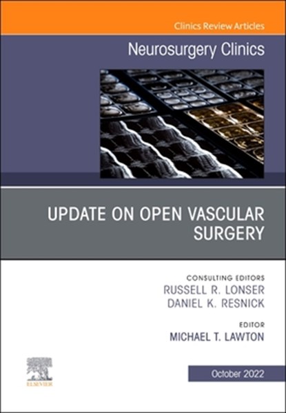 Update on Open Vascular Surgery, an Issue of Neurosurgery Clinics of North America: Volume 33-4, Michael T. Lawton - Gebonden - 9780323986656