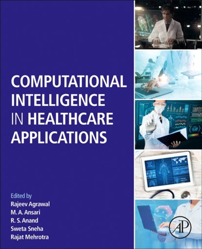 Computational Intelligence in Healthcare Applications, Rajeev (Director Agrawal ; M. A. (Professor Ansari ; R. S. (Department of Electrical Engineering Anand - Paperback - 9780323990318