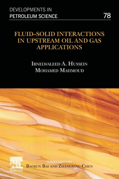 Fluid-Solid Interactions in Upstream Oil and Gas Applications, IBNELWALEED A. (RESEARCH PROFESSOR,  Gas Processing Center, Qatar University, Doha, Qatar) Hussein ; Mohamed (Professor, Department of Petroleum Engineering, King Fahd University of Petroleum and Minerals, Saudi Arabia) Mahmoud - Paperback - 9780323992855