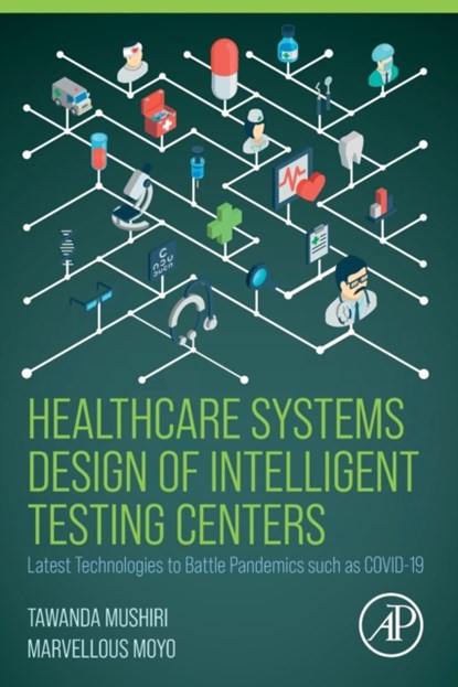Healthcare Systems Design of Intelligent Testing Centers, Tawanda (Executive Director—Technical (ED-Tech) Mushiri ; Marvellous Moyo - Paperback - 9780323994439