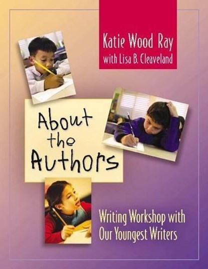 About the Authors, RAY,  Katie Wood ; Cleaveland, Lisa B. - Paperback - 9780325005119