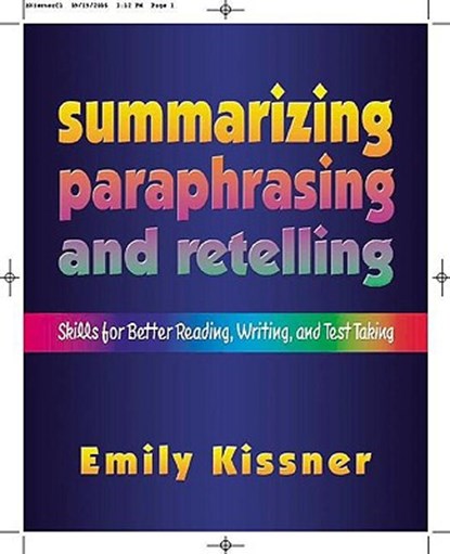 Summarizing, Paraphrasing, and Retelling: Skills for Better Reading, Writing, and Test Taking, Emily Kissner - Paperback - 9780325007977