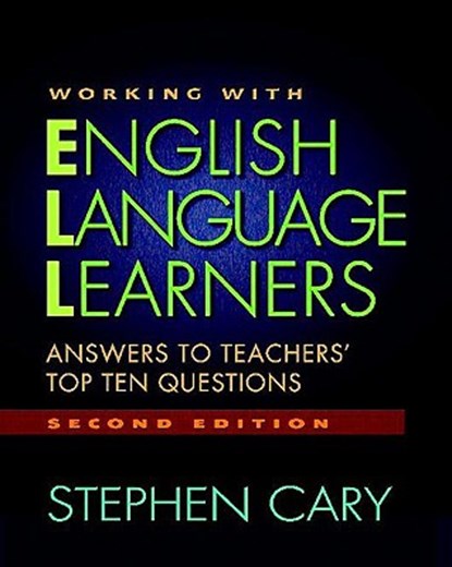 Working with English Language Learners, Second Edition: Answers to Teachers' Top Ten Questions, Stephen Cary - Paperback - 9780325009858