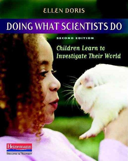Doing What Scientists Do: Children Learn to Investigate Their World, Ellen Doris - Paperback - 9780325012452