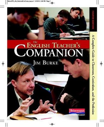 The English Teacher's Companion, Fourth Edition: A Completely New Guide to Classroom, Curriculum, and the Profession, Jim Burke - Paperback - 9780325028408