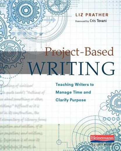 Project-Based Writing: Teaching Writers to Manage Time and Clarify Purpose, Cris Tovani - Paperback - 9780325089805
