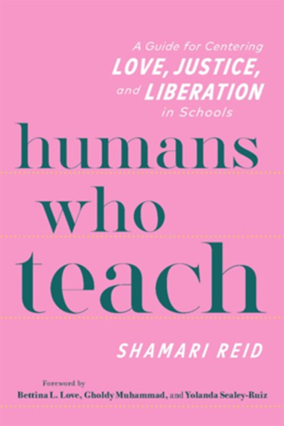 Humans Who Teach: A Guide for Centering Love, Justice, and Liberation in Schools, Shamari Reid - Paperback - 9780325160757