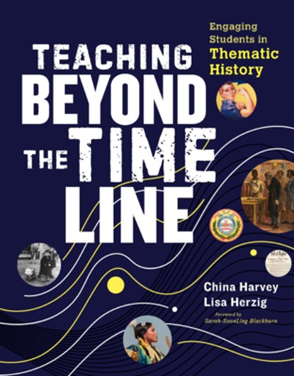 Teaching Beyond the Timeline: Engaging Students in Thematic History, Lisa Herzig - Paperback - 9780325170749