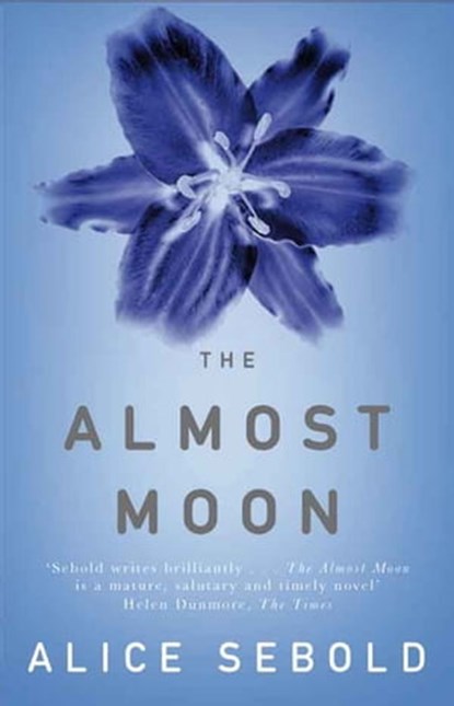 The Almost Moon, Alice Sebold - Ebook - 9780330475266