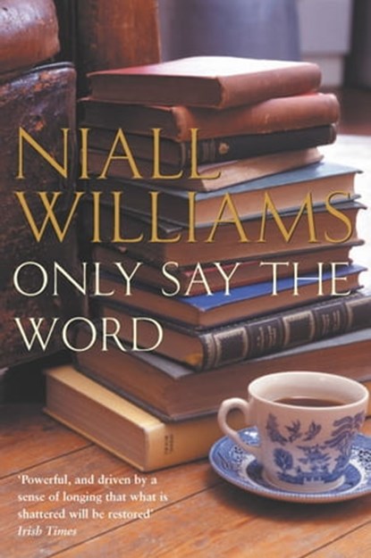 Only Say the Word, Niall Williams - Ebook - 9780330475433