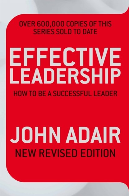 Effective Leadership (NEW REVISED EDITION), John Adair - Paperback - 9780330504195