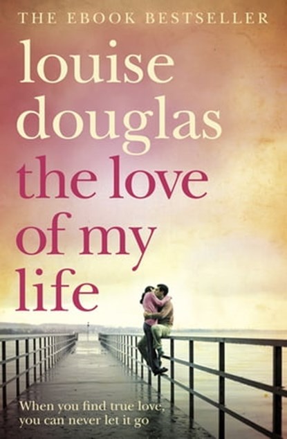 The Love of My Life, Louise Douglas - Ebook - 9780330509060