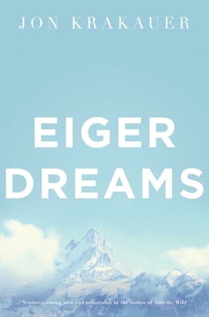 Eiger Dreams, Jon Krakauer - Ebook - 9780330527958