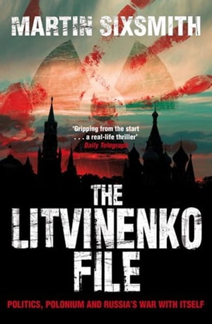 The Litvinenko File, Martin Sixsmith - Ebook - 9780330539012
