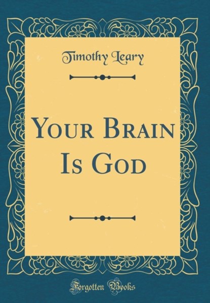 Your Brain Is God (Classic Reprint), Timothy Leary - Gebonden - 9780331997910